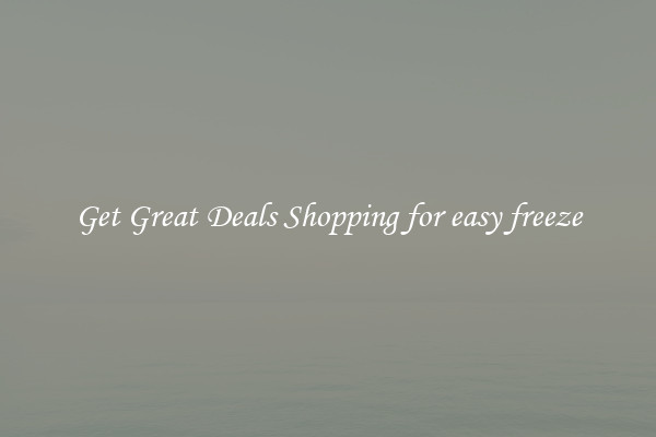 Get Great Deals Shopping for easy freeze