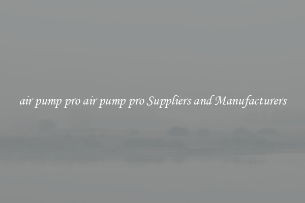 air pump pro air pump pro Suppliers and Manufacturers