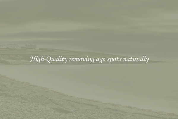 High-Quality removing age spots naturally