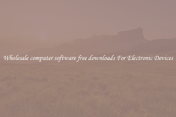 Wholesale computer software free downloads For Electronic Devices