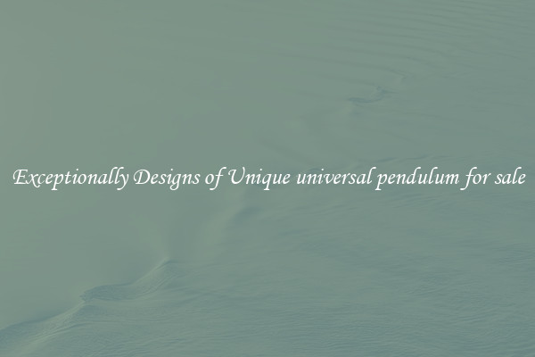 Exceptionally Designs of Unique universal pendulum for sale