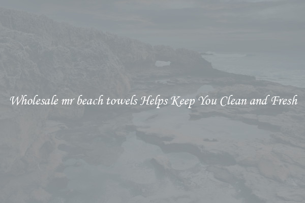 Wholesale mr beach towels Helps Keep You Clean and Fresh