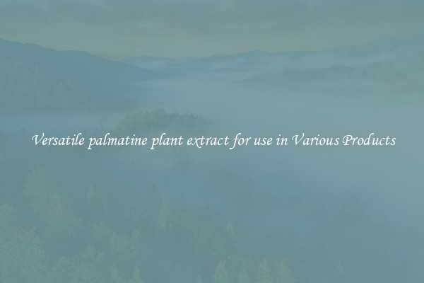 Versatile palmatine plant extract for use in Various Products