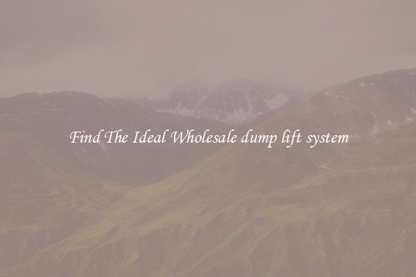 Find The Ideal Wholesale dump lift system