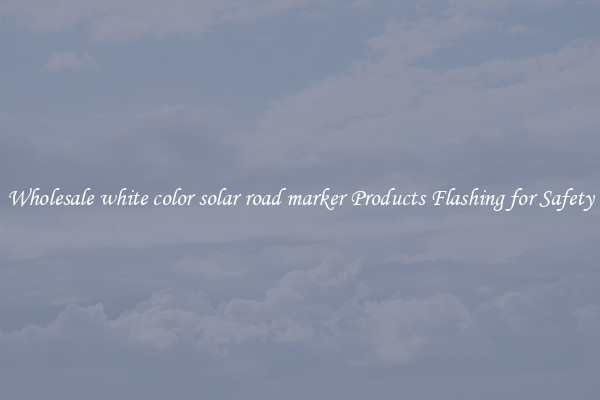 Wholesale white color solar road marker Products Flashing for Safety