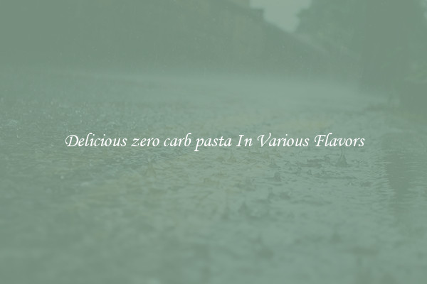 Delicious zero carb pasta In Various Flavors