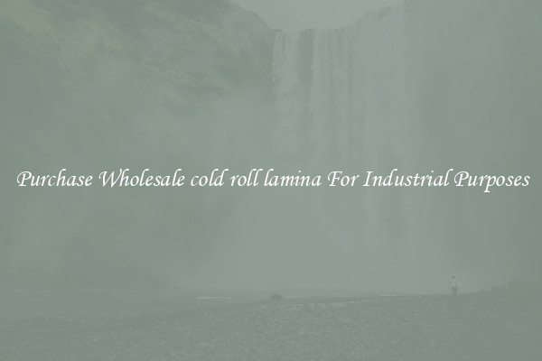 Purchase Wholesale cold roll lamina For Industrial Purposes