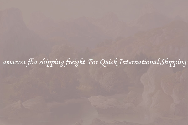 amazon fba shipping freight For Quick International Shipping