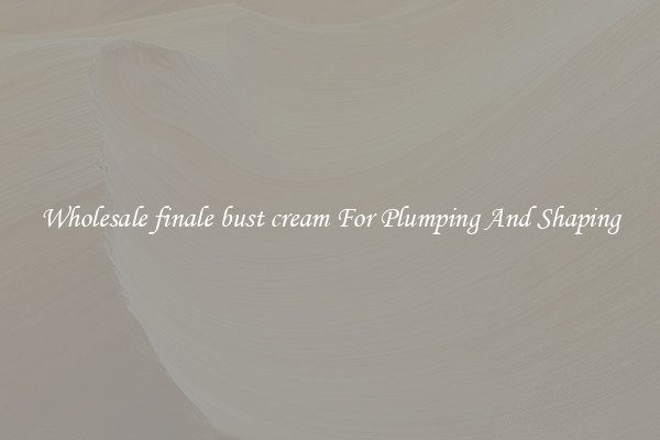Wholesale finale bust cream For Plumping And Shaping