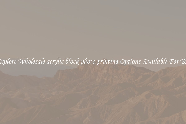 Explore Wholesale acrylic block photo printing Options Available For You