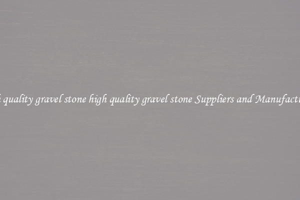 high quality gravel stone high quality gravel stone Suppliers and Manufacturers